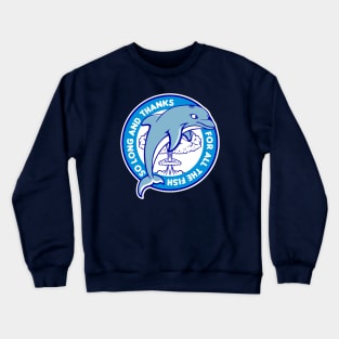 So long and thanks for all the fish Crewneck Sweatshirt